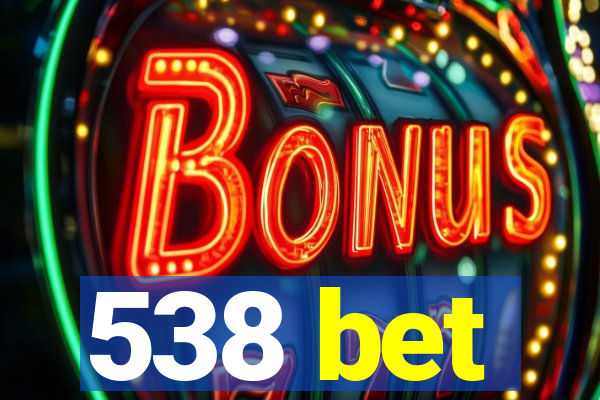 538 bet